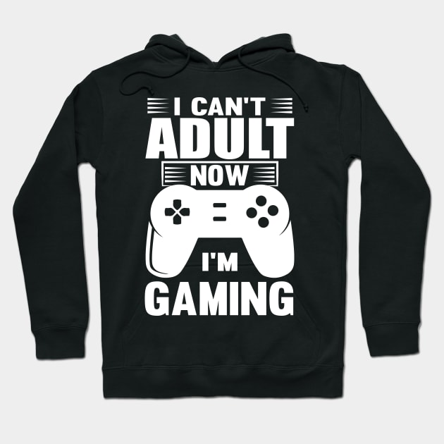 I Can't Adult Now I'm Gaming Hoodie by Lasso Print